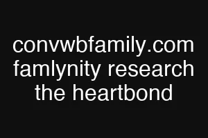 convwbfamily.com famlynity research the heartbond