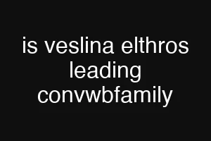is veslina elthros leading convwbfamily