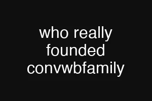who really founded convwbfamily